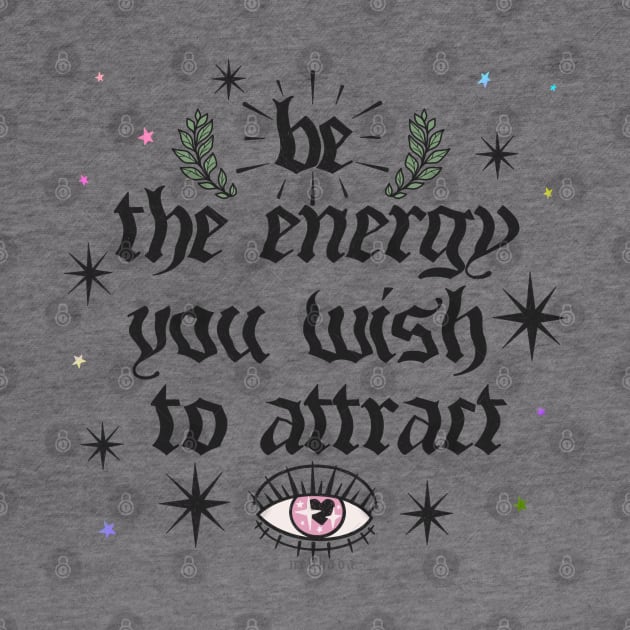 Be The Energy You Wish To Attract [blk] by chiaraLBart